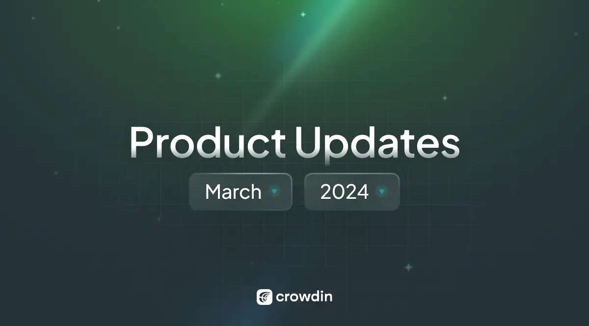 Crowdin localization platform product updates March 2024